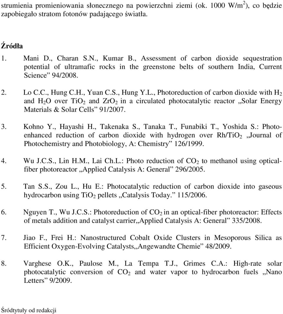 C.C., Hung C.H., Yuan C.S., Hung Y.L., Photoreduction of carbon dioxide with H 2 and H 2 O over TiO 2 and ZrO 2 in a circulated photocatalytic reactor Solar Energy Materials & Solar Cells 91/2007. 3.