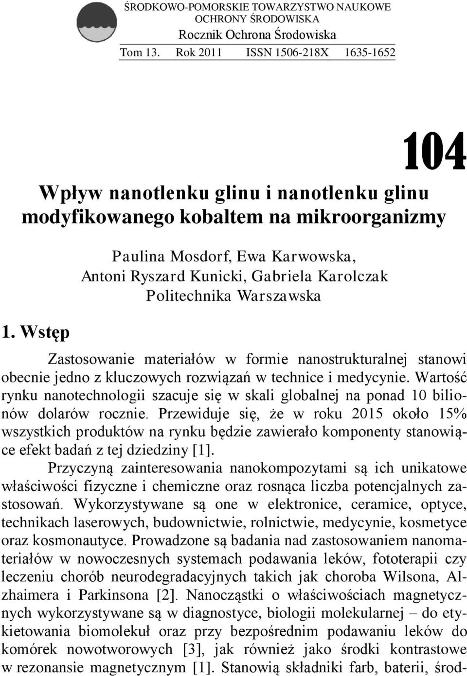 Wstęp Paulina Mosdorf, Ewa Karwowska, Antoni Ryszard Kunicki, Gabriela Karolczak Politechnika Warszawska Zastosowanie materiałów w formie nanostrukturalnej stanowi obecnie jedno z kluczowych