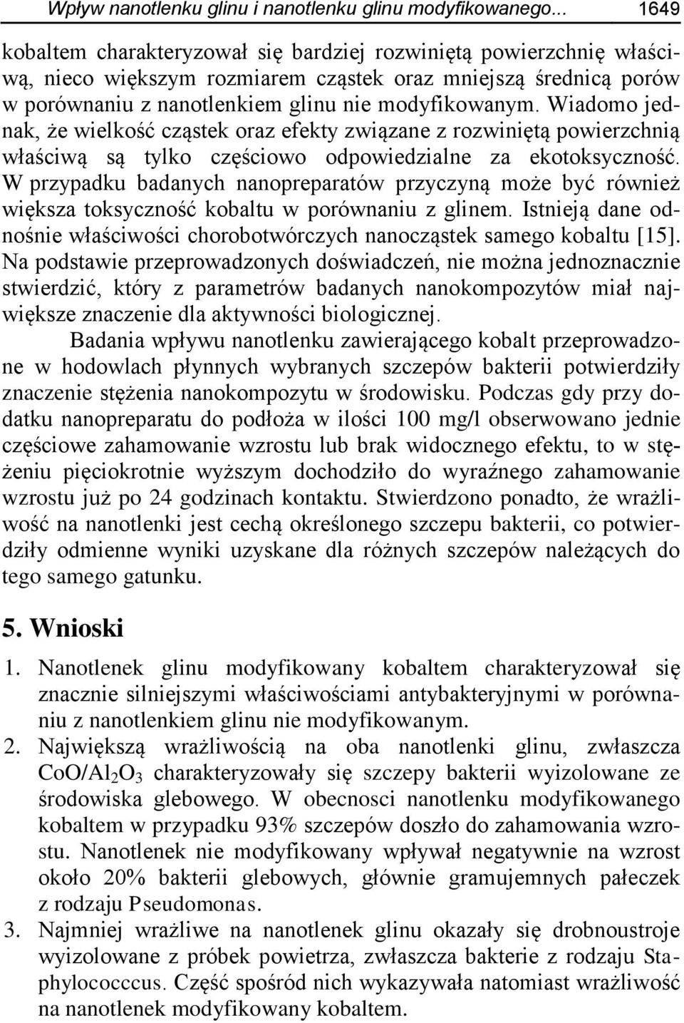 Wiadomo jednak, że wielkość cząstek oraz efekty związane z rozwiniętą powierzchnią właściwą są tylko częściowo odpowiedzialne za ekotoksyczność.