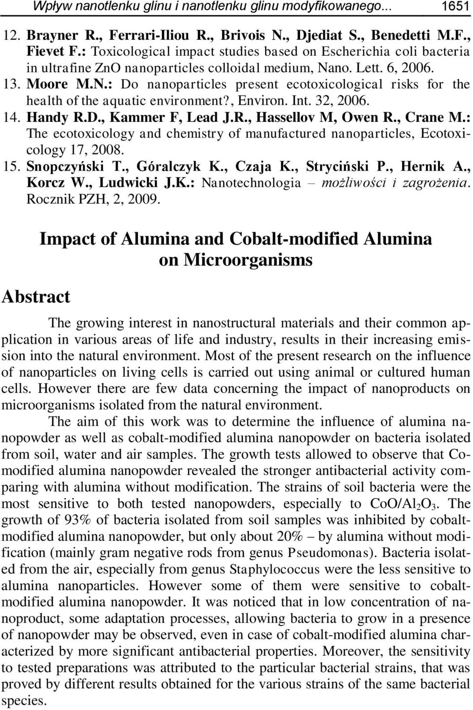 no. Lett. 6, 2006. 13. Moore M.N.: Do nanoparticles present ecotoxicological risks for the health of the aquatic environment?, Environ. Int. 32, 2006. 14. Handy R.D., Kammer F, Lead J.R., Hassellov M, Owen R.