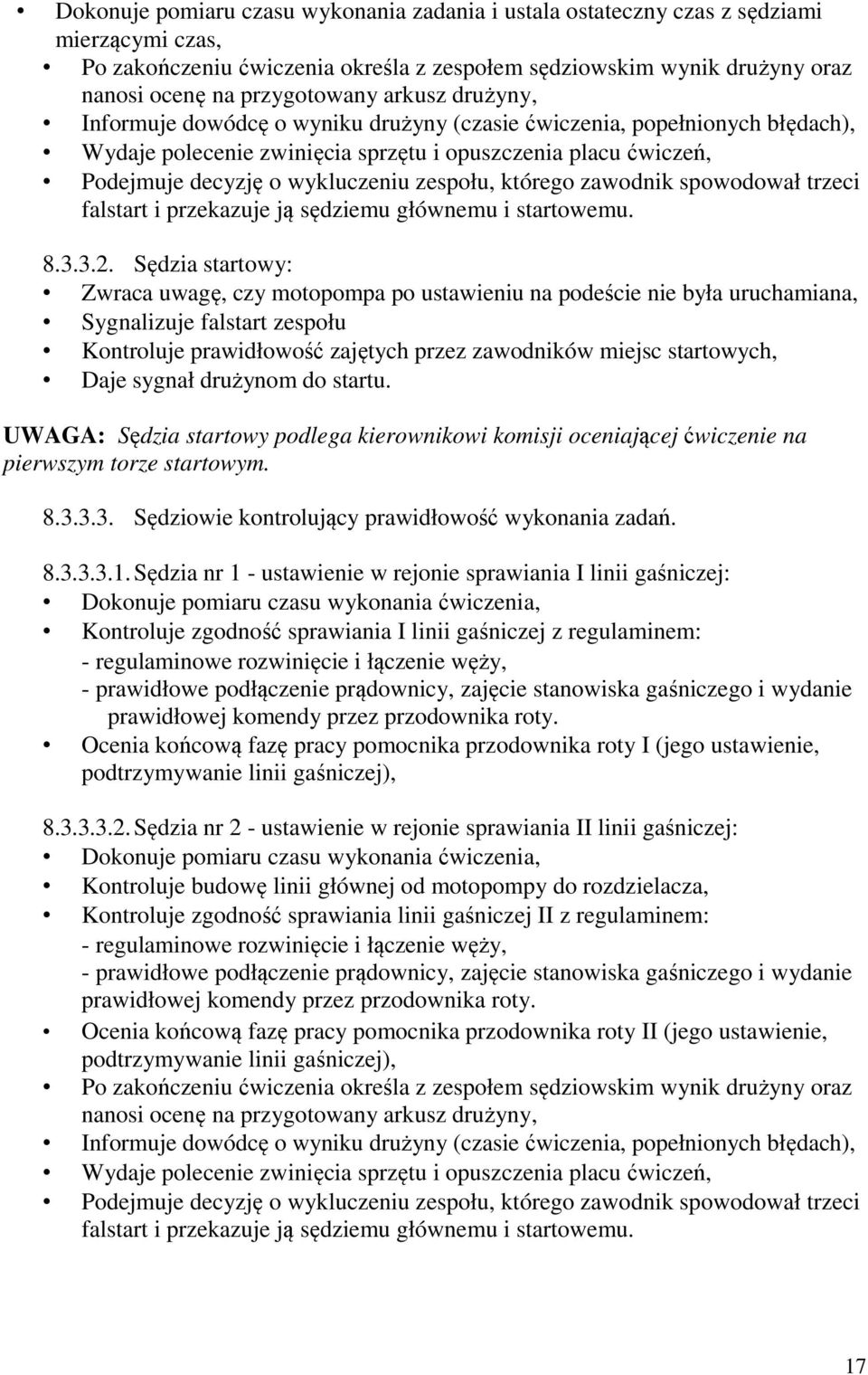 którego zawodnik spowodował trzeci falstart i przekazuje ją sędziemu głównemu i startowemu. 8.3.3.2.
