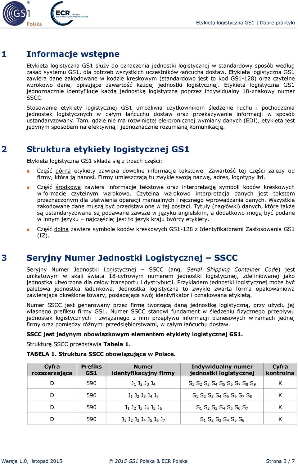 Etykieta logistyczna GS1 jednoznacznie identyfikuje każdą jednostkę logistyczną poprzez indywidualny 18-znakowy numer SSCC.