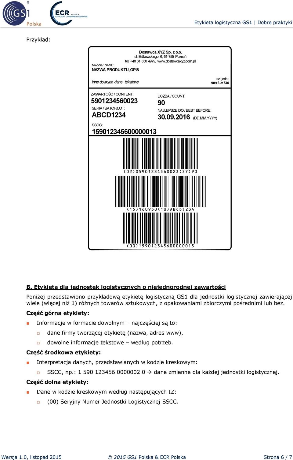Etykieta dla jednostek logistycznych o niejednorodnej zawartości Poniżej przedstawiono przykładową etykietę logistyczną GS1 dla jednostki logistycznej zawierającej wiele (więcej niż 1) różnych