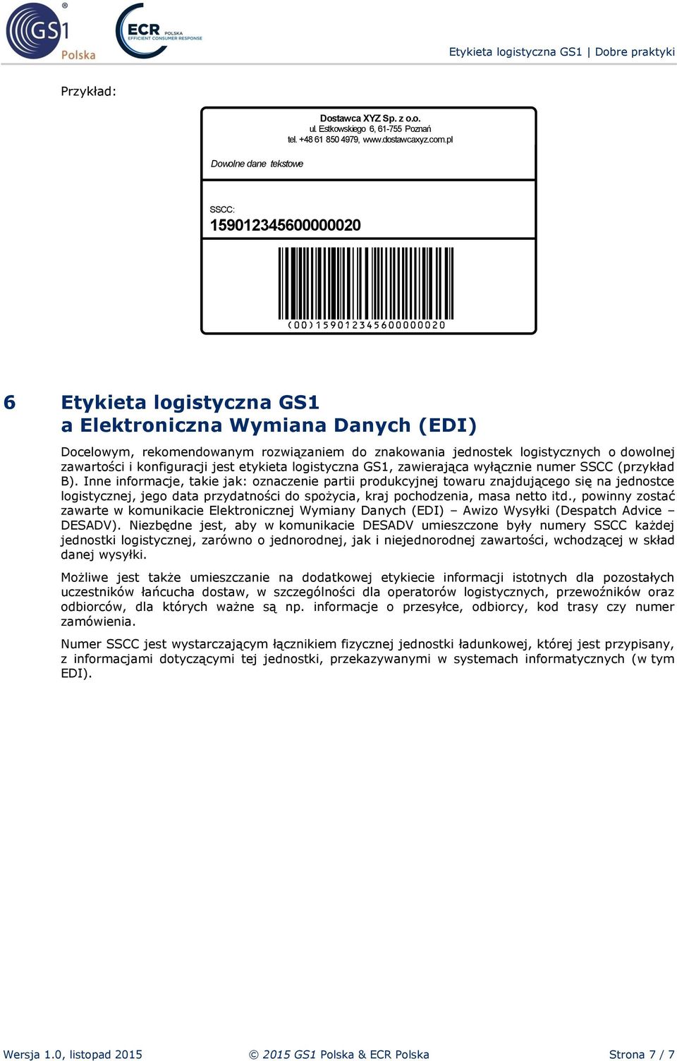 konfiguracji jest etykieta logistyczna GS1, zawierająca wyłącznie numer SSCC (przykład B).