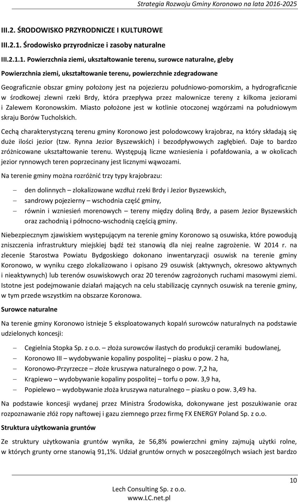 1. Powierzchnia ziemi, ukształtowanie terenu, surowce naturalne, gleby Powierzchnia ziemi, ukształtowanie terenu, powierzchnie zdegradowane Geograficznie obszar gminy położony jest na pojezierzu