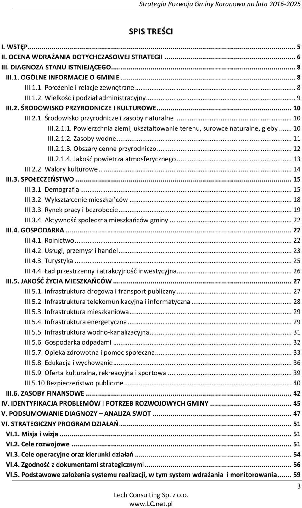 .. 10 III.2.1.2. Zasoby wodne... 11 III.2.1.3. Obszary cenne przyrodniczo... 12 III.2.1.4. Jakość powietrza atmosferycznego... 13 III.2.2. Walory kulturowe... 14 III.3. SPOŁECZEŃSTWO... 15 III.3.1. Demografia.