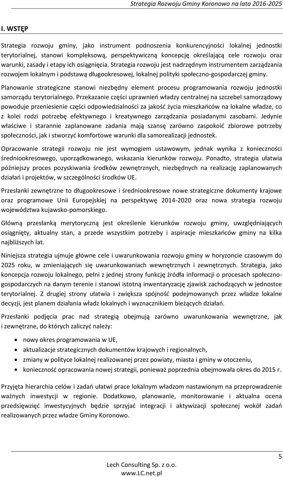 Planowanie strategiczne stanowi niezbędny element procesu programowania rozwoju jednostki samorządu terytorialnego.
