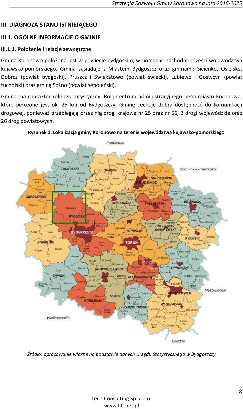 sępoleński). Gmina ma charakter rolniczo-turystyczny. Rolę centrum administracyjnego pełni miasto Koronowo, które położone jest ok. 25 km od Bydgoszczy.
