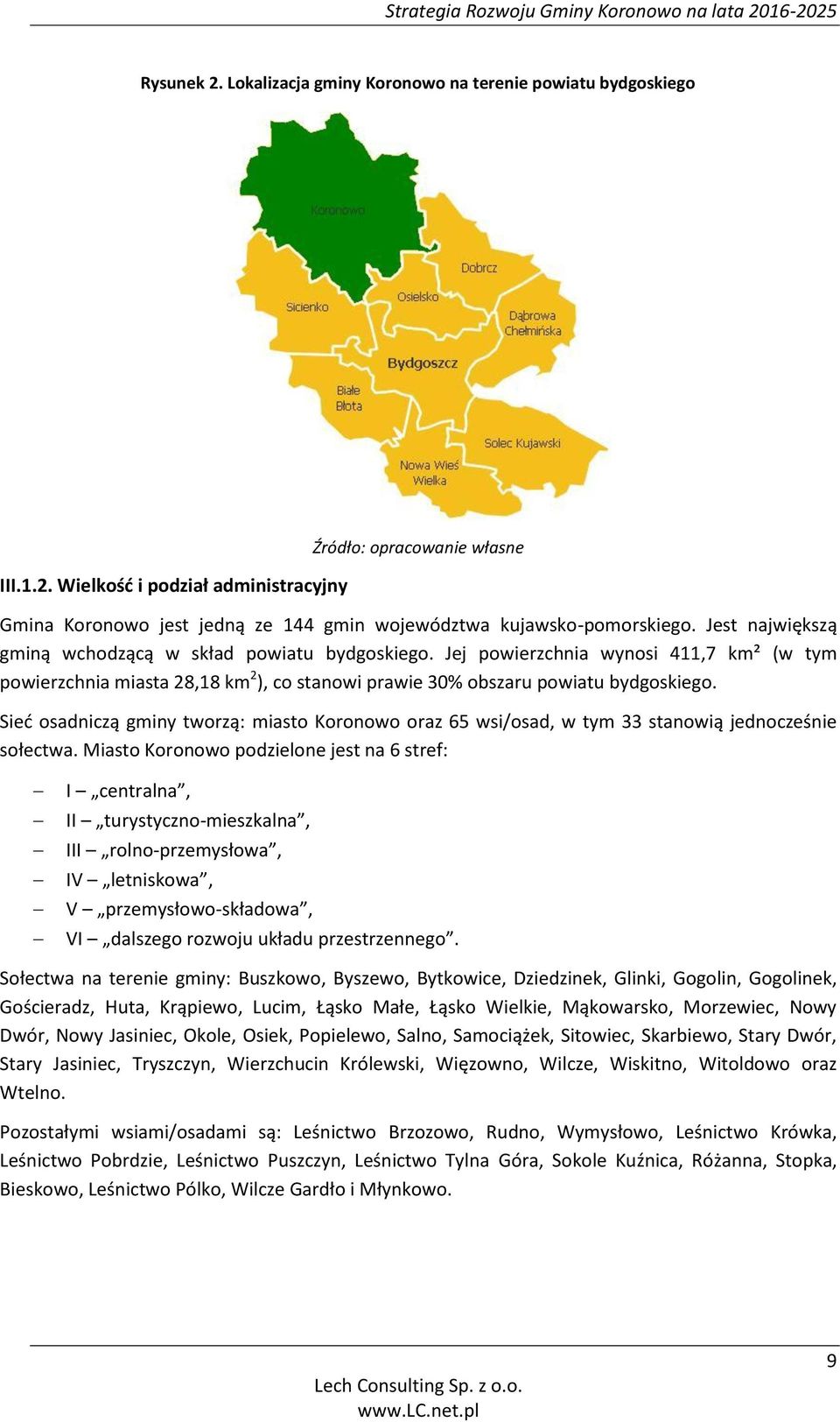 Sieć osadniczą gminy tworzą: miasto Koronowo oraz 65 wsi/osad, w tym 33 stanowią jednocześnie sołectwa.