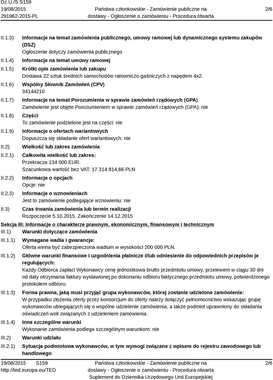 3) Informacje na temat zamówienia publicznego, umowy ramowej lub dynamicznego systemu zakupów (DSZ) Ogłoszenie dotyczy zamówienia publicznego Informacje na temat umowy ramowej Krótki opis zamówienia