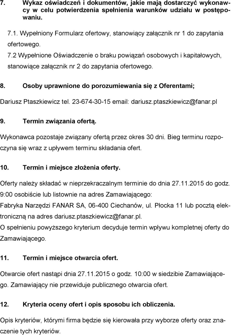 2 Wypełnione Oświadczenie o braku powiązań osobowych i kapitałowych, stanowiące załącznik nr 2 do zapytania ofertowego. 8.