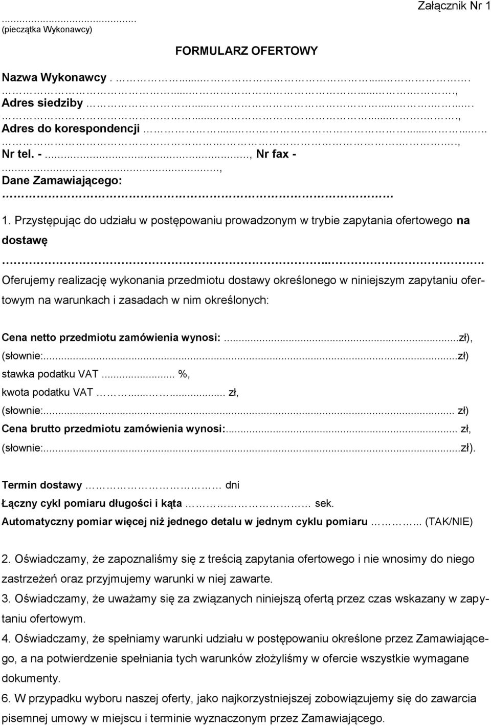 .. Oferujemy realizację wykonania przedmiotu dostawy określonego w niniejszym zapytaniu ofertowym na warunkach i zasadach w nim określonych: Cena netto przedmiotu zamówienia wynosi:...zł), (słownie:.