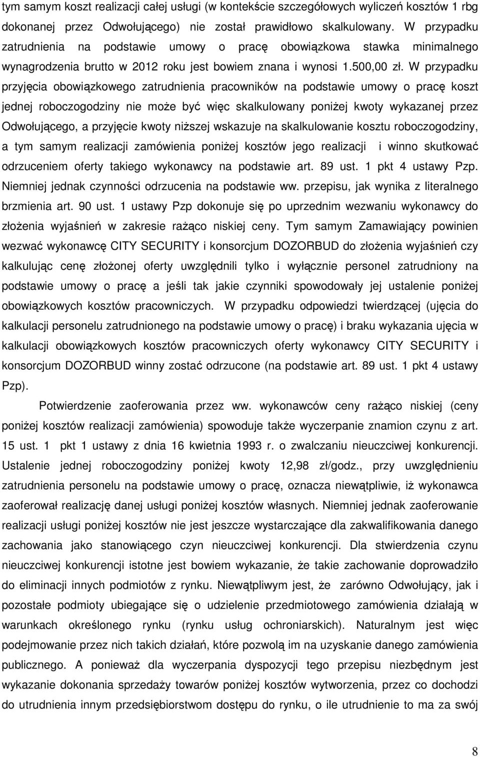 W przypadku przyjęcia obowiązkowego zatrudnienia pracowników na podstawie umowy o pracę koszt jednej roboczogodziny nie może być więc skalkulowany poniżej kwoty wykazanej przez Odwołującego, a