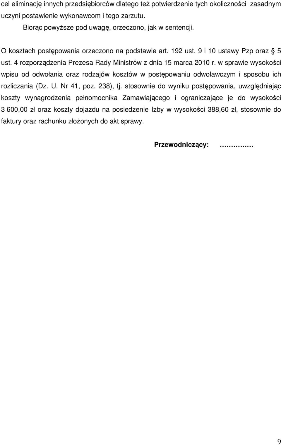 w sprawie wysokości wpisu od odwołania oraz rodzajów kosztów w postępowaniu odwoławczym i sposobu ich rozliczania (Dz. U. Nr 41, poz. 238), tj.