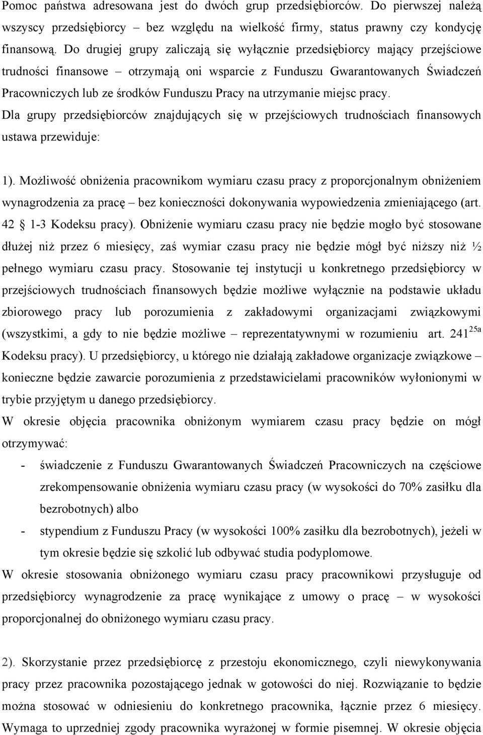 na utrzymanie miejsc pracy. Dla grupy przedsiębiorców znajdujących się w przejściowych trudnościach finansowych ustawa przewiduje: 1).