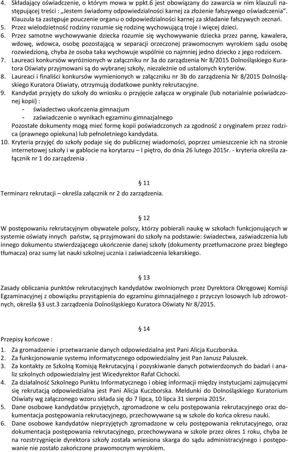 Przez samotne wychowywanie dziecka rozumie się wychowywanie dziecka przez pannę, kawalera, wdowę, wdowca, osobę pozostającą w separacji orzeczonej prawomocnym wyrokiem sądu osobę rozwiedzioną, chyba