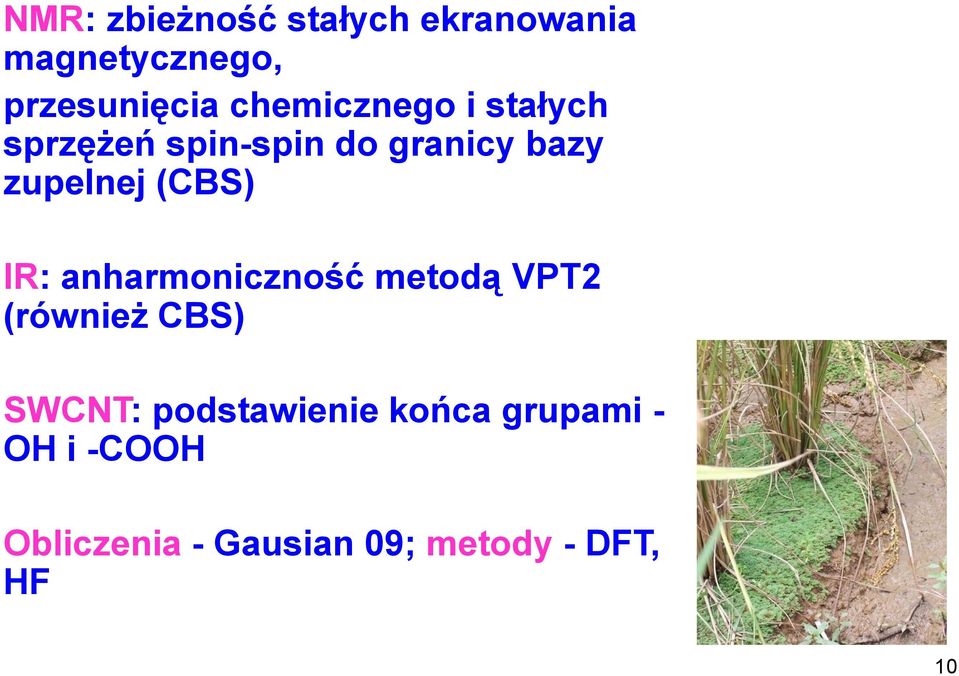 (CBS) IR: anharmoniczność metodą VPT2 (również CBS) SWCNT: