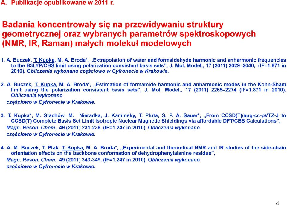 , 17 (2011) 2029 2040, (IF=1.871 in 2010). Obliczenia wykonano częściowo w Cyfronecie w Krakowie. 2. A.