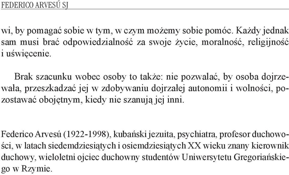 Brak szacunku wobec osoby to także: nie pozwalać, by osoba dojrzewała, przeszkadzać jej w zdobywaniu dojrzałej autonomii i wolności, pozostawać