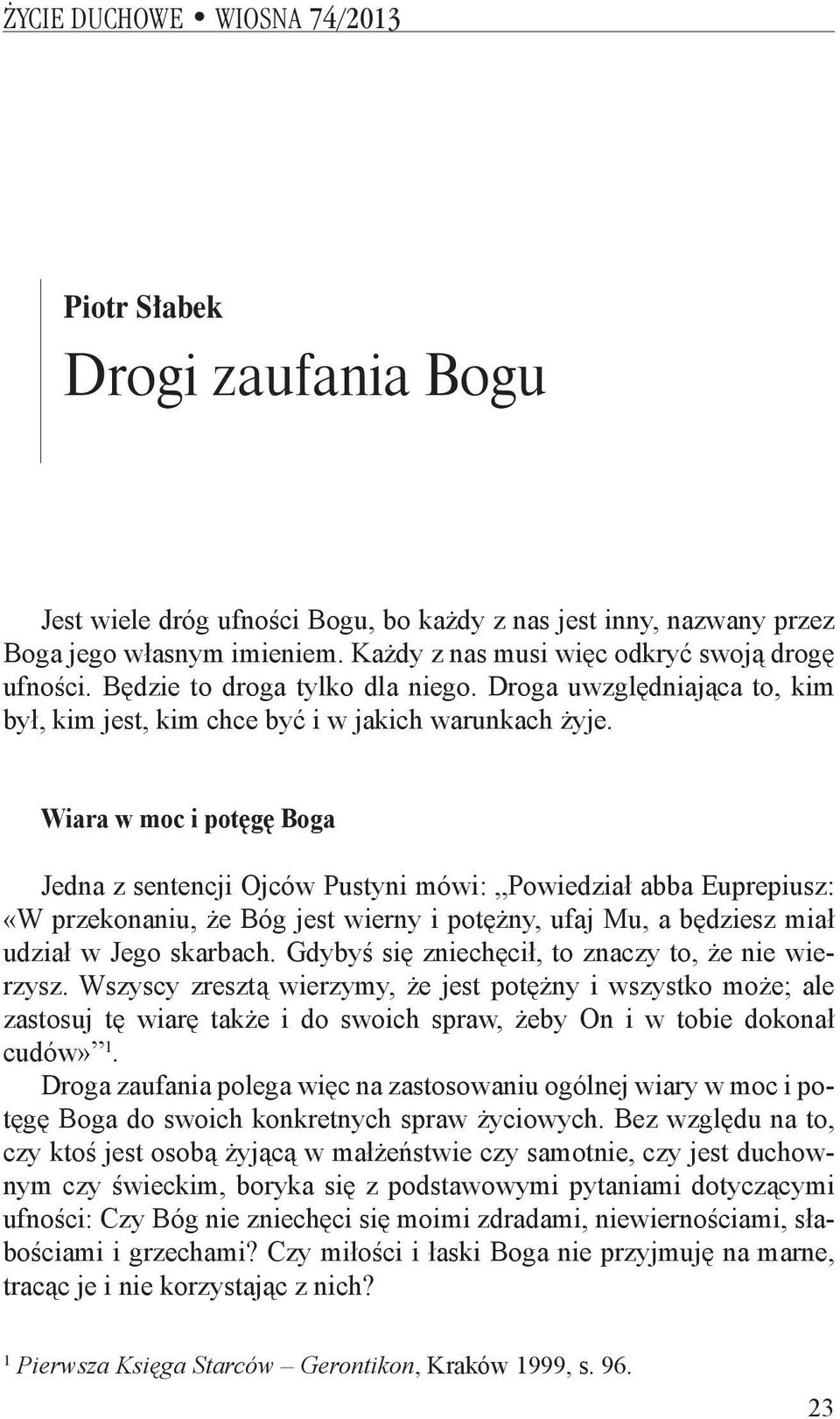 Wiara w moc i potęgę Boga Jedna z sentencji Ojców Pustyni mówi: Powiedział abba Euprepiusz: «W przekonaniu, że Bóg jest wierny i potężny, ufaj Mu, a będziesz miał udział w Jego skarbach.