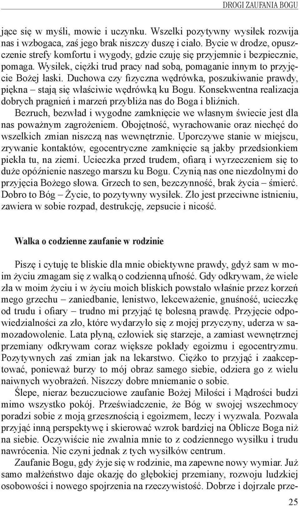 Duchowa czy fizyczna wędrówka, poszukiwanie prawdy, piękna stają się właściwie wędrówką ku Bogu. Konsekwentna realizacja dobrych pragnień i marzeń przybliża nas do Boga i bliźnich.