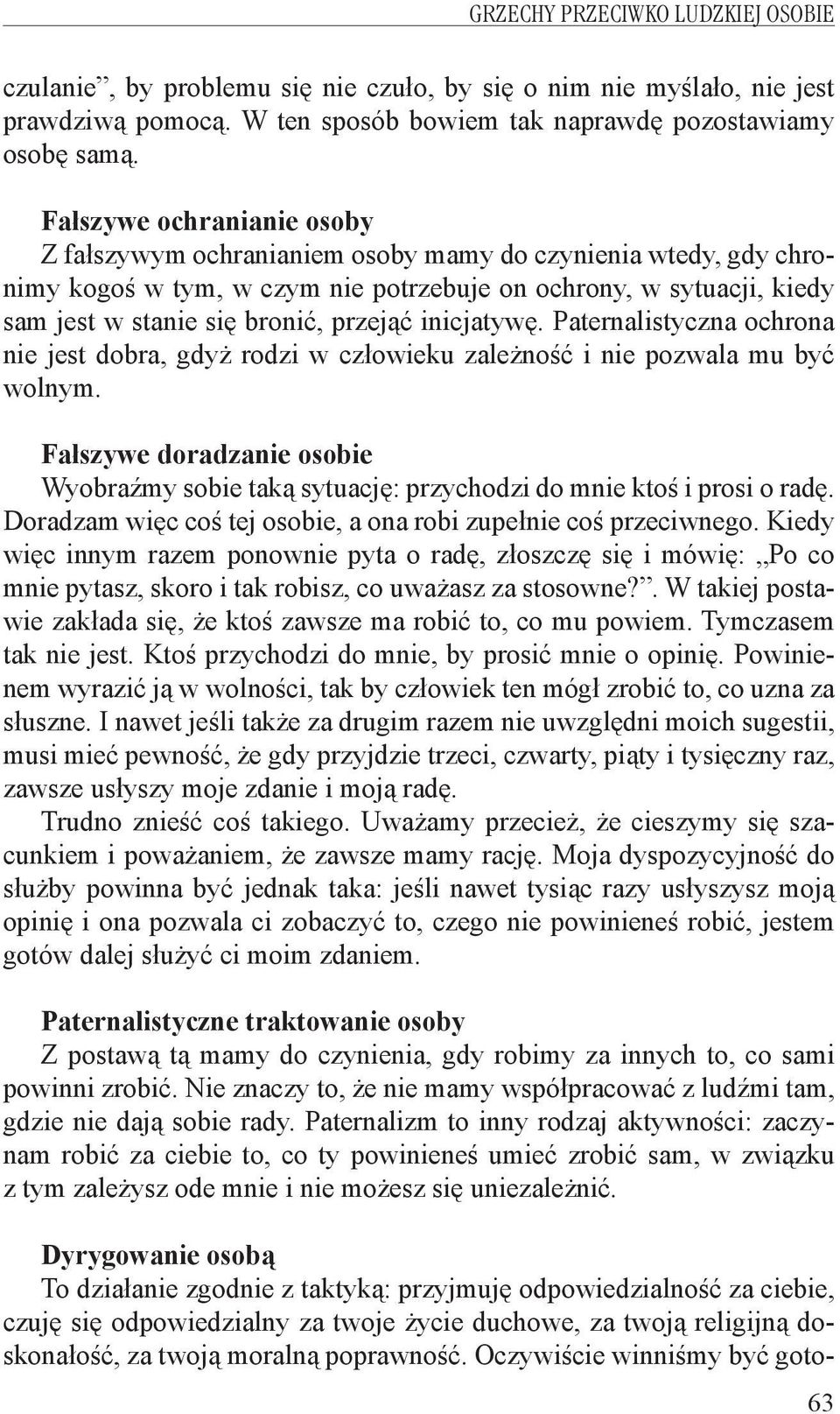 inicjatywę. Paternalistyczna ochrona nie jest dobra, gdyż rodzi w człowieku zależność i nie pozwala mu być wolnym.