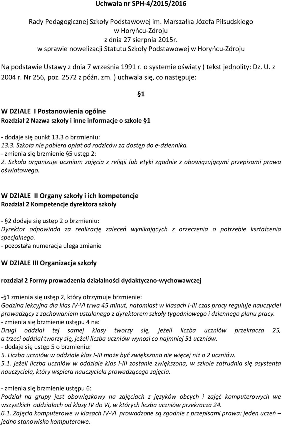 ) uchwala się, co następuje: W DZIALE I Postanowienia ogólne Rozdział 2 Nazwa szkoły i inne informacje o szkole 1 1 - dodaje się punkt 13.