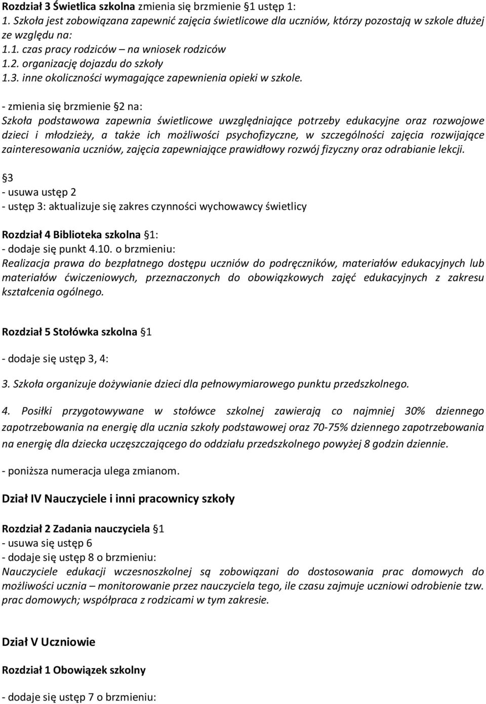 - zmienia się brzmienie 2 na: Szkoła podstawowa zapewnia świetlicowe uwzględniające potrzeby edukacyjne oraz rozwojowe dzieci i młodzieży, a także ich możliwości psychofizyczne, w szczególności