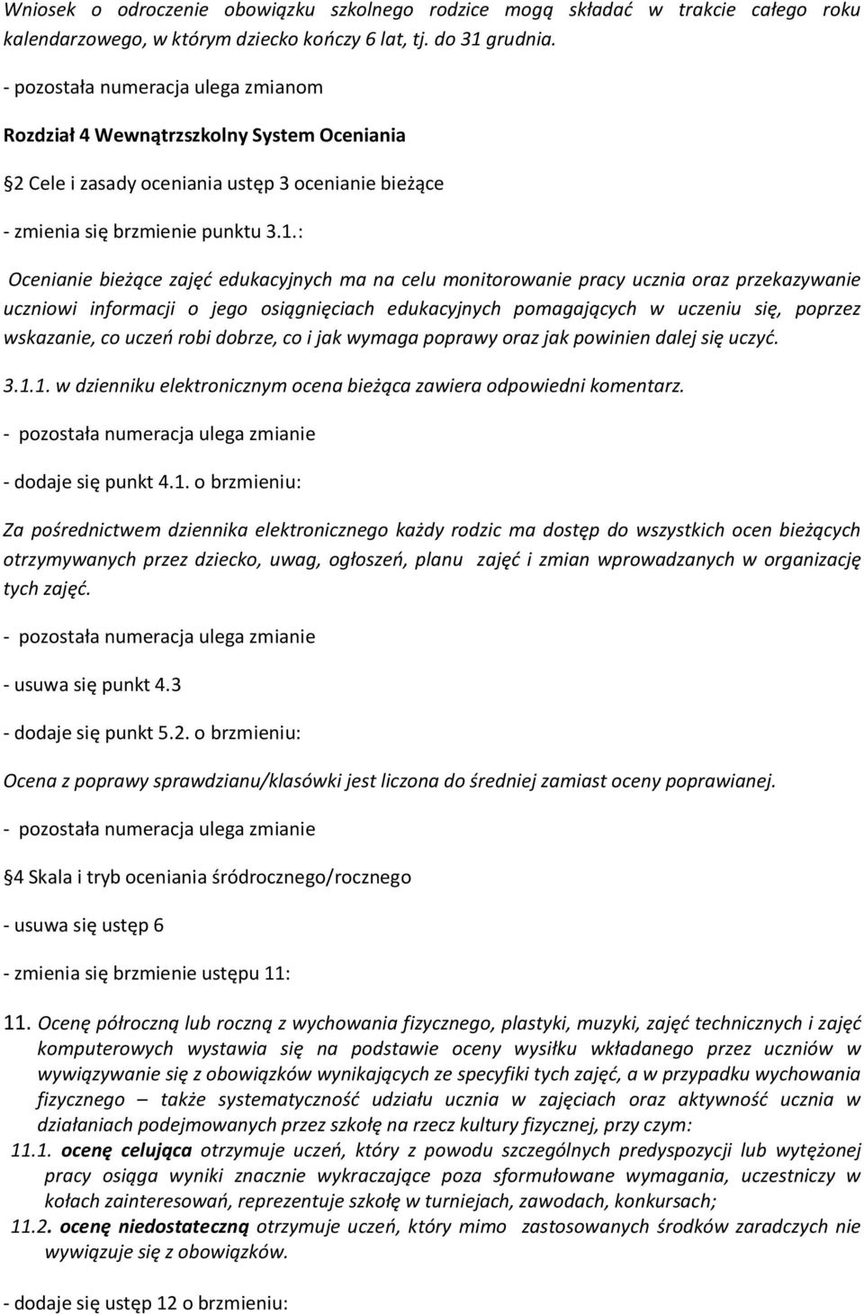 : Ocenianie bieżące zajęć edukacyjnych ma na celu monitorowanie pracy ucznia oraz przekazywanie uczniowi informacji o jego osiągnięciach edukacyjnych pomagających w uczeniu się, poprzez wskazanie, co