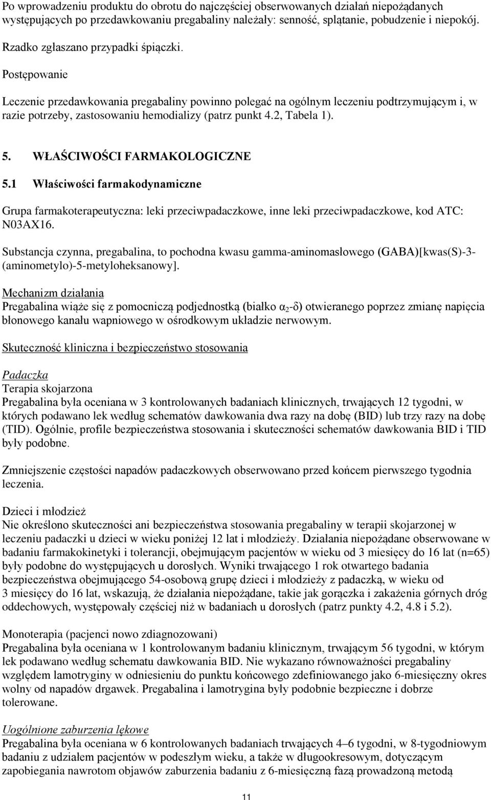 2, Tabela 1). 5. WŁAŚCIWOŚCI FARMAKOLOGICZNE 5.1 Właściwości farmakodynamiczne Grupa farmakoterapeutyczna: leki przeciwpadaczkowe, inne leki przeciwpadaczkowe, kod ATC: N03AX16.