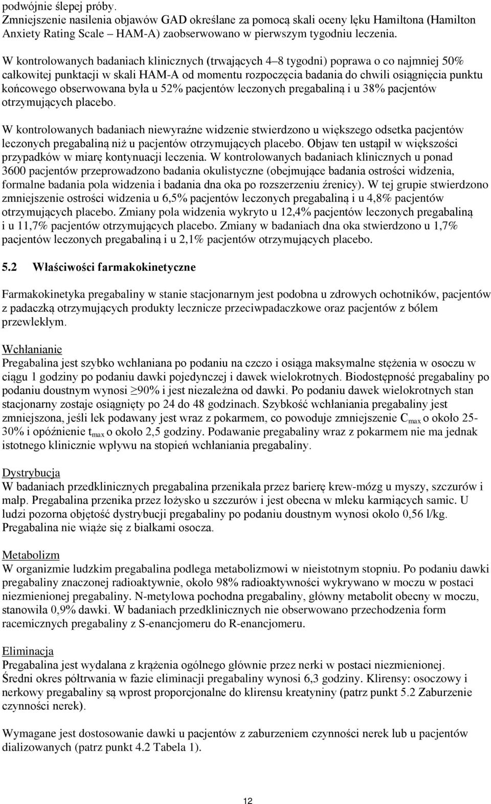 obserwowana była u 52% pacjentów leczonych pregabaliną i u 38% pacjentów otrzymujących placebo.