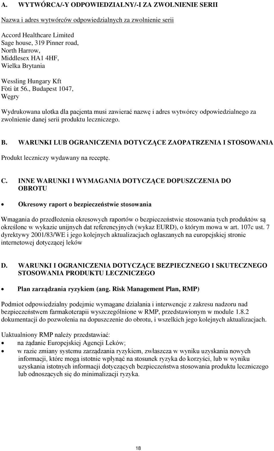 , Budapest 1047, Węgry Wydrukowana ulotka dla pacjenta musi zawierać nazwę i adres wytwórcy odpowiedzialnego za zwolnienie danej serii produktu leczniczego. B. WARUNKI LUB OGRANICZENIA DOTYCZĄCE ZAOPATRZENIA I STOSOWANIA Produkt leczniczy wydawany na receptę.