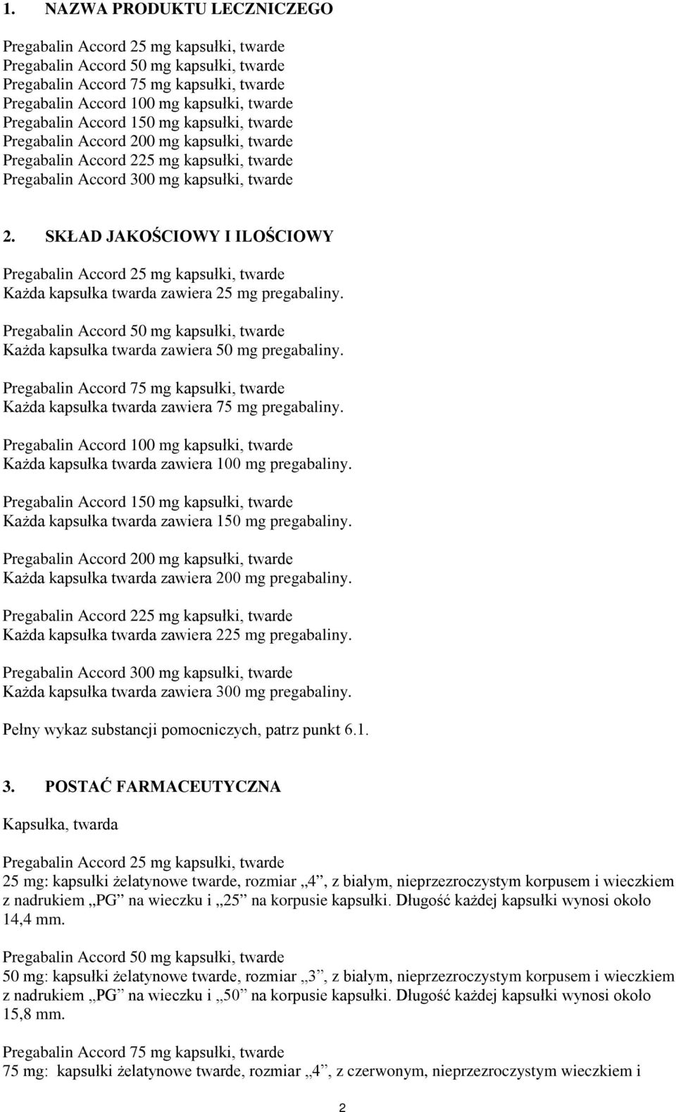 SKŁAD JAKOŚCIOWY I ILOŚCIOWY Pregabalin Accord 25 mg kapsułki, twarde Każda kapsułka twarda zawiera 25 mg pregabaliny.