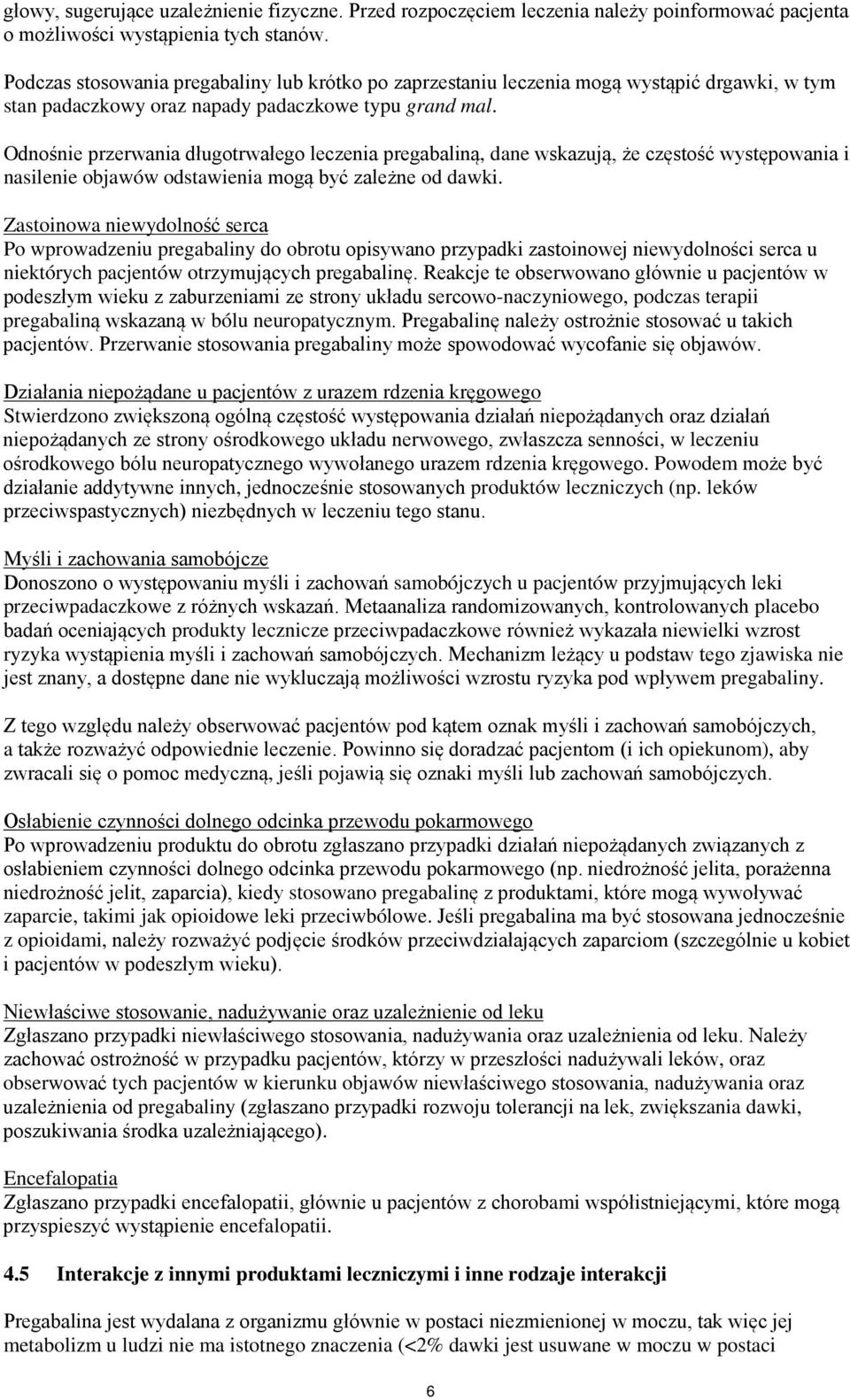Odnośnie przerwania długotrwałego leczenia pregabaliną, dane wskazują, że częstość występowania i nasilenie objawów odstawienia mogą być zależne od dawki.