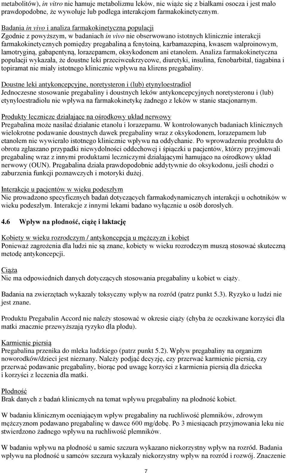 karbamazepiną, kwasem walproinowym, lamotryginą, gabapentyną, lorazepamem, oksykodonem ani etanolem.