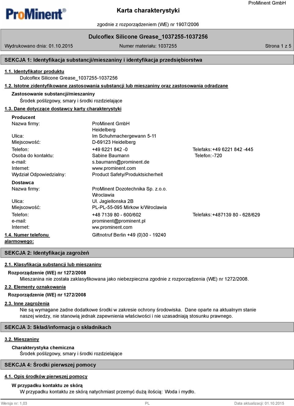 Dane dotyczące dostawcy karty charakterystyki Producent Nazwa firmy: Ulica: Miejscowość: Heidelberg Im Schuhmachergewann 5-11 D-69123 Heidelberg Telefon: +49 6221 842-0 Telefaks:+49 6221 842-445