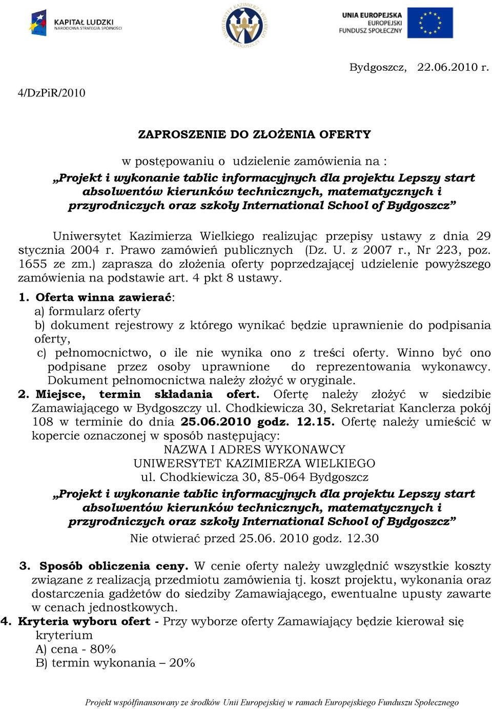 matematycznych i przyrodniczych oraz szkoły International School of Bydgoszcz Uniwersytet Kazimierza Wielkiego realizując przepisy ustawy z dnia 29 stycznia 2004 r. Prawo zamówień publicznych (Dz. U. z 2007 r.
