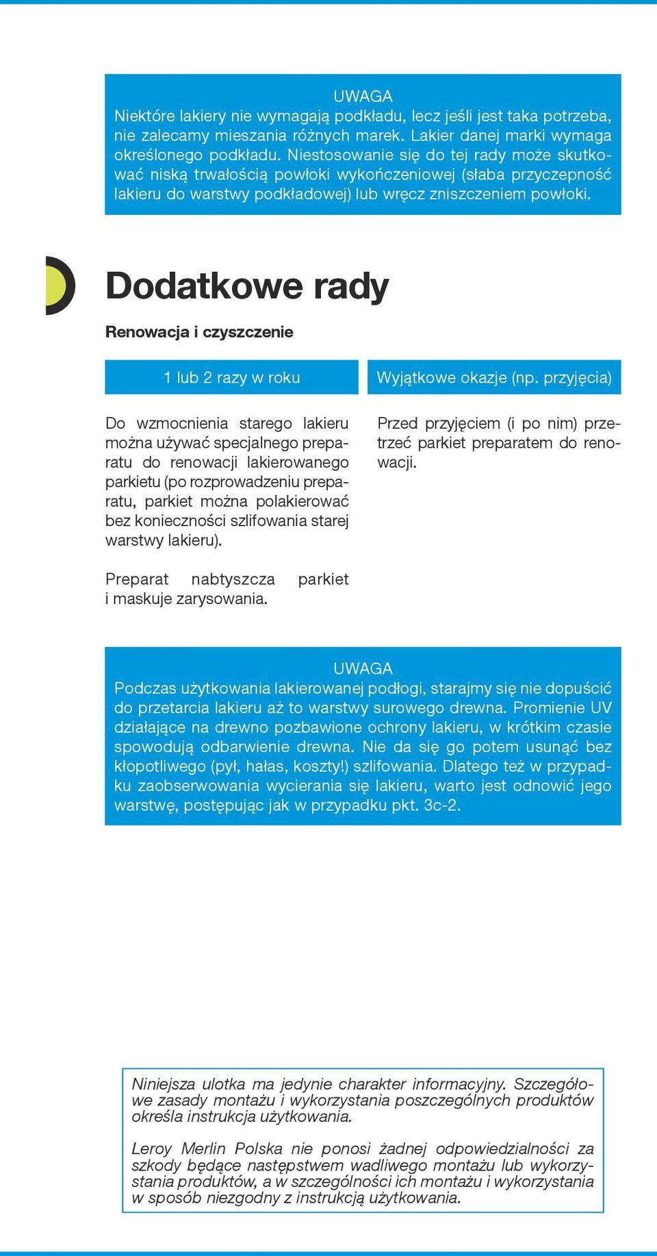 Dodatkowe rady Renowacja i czyszczenie 1 lub 2 razy w roku Wyjątkowe okazje (np.