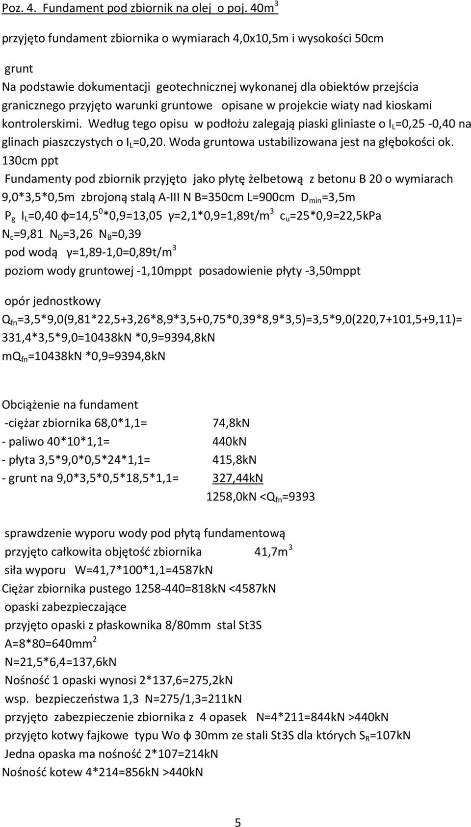 w projekcie wiaty nad kioskami kontrolerskimi. Według tego opisu w podłożu zalegają piaski gliniaste o I L =0,25-0,40 na glinach piaszczystych o I L =0,20.