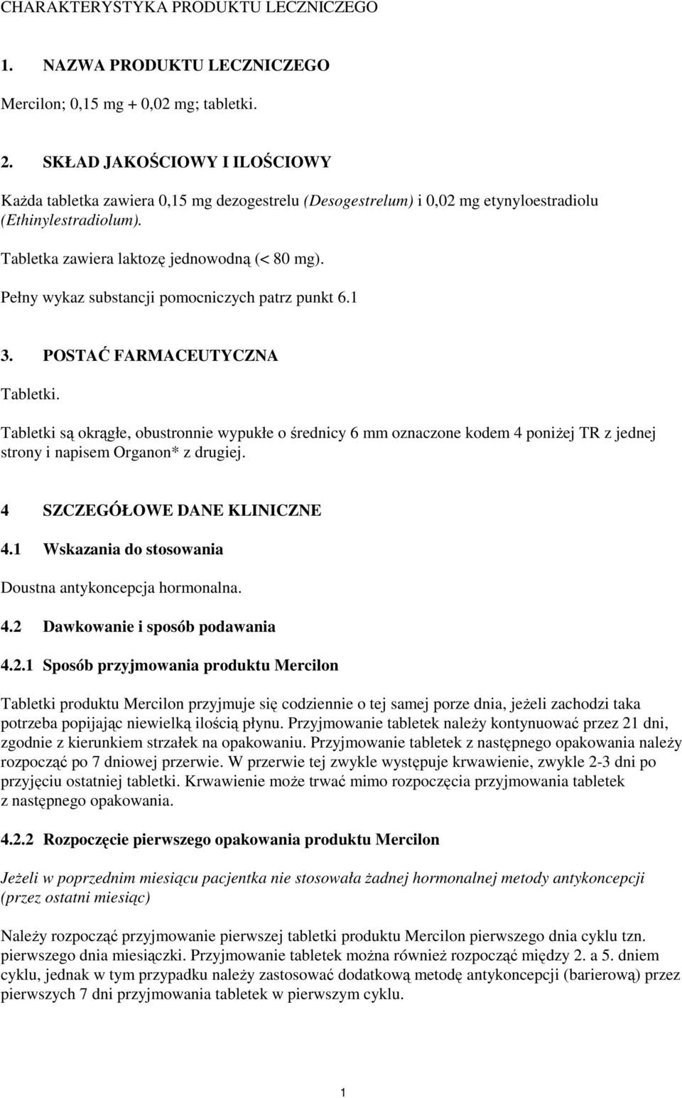 Pełny wykaz substancji pomocniczych patrz punkt 6.1 3. POSTAĆ FARMACEUTYCZNA Tabletki.