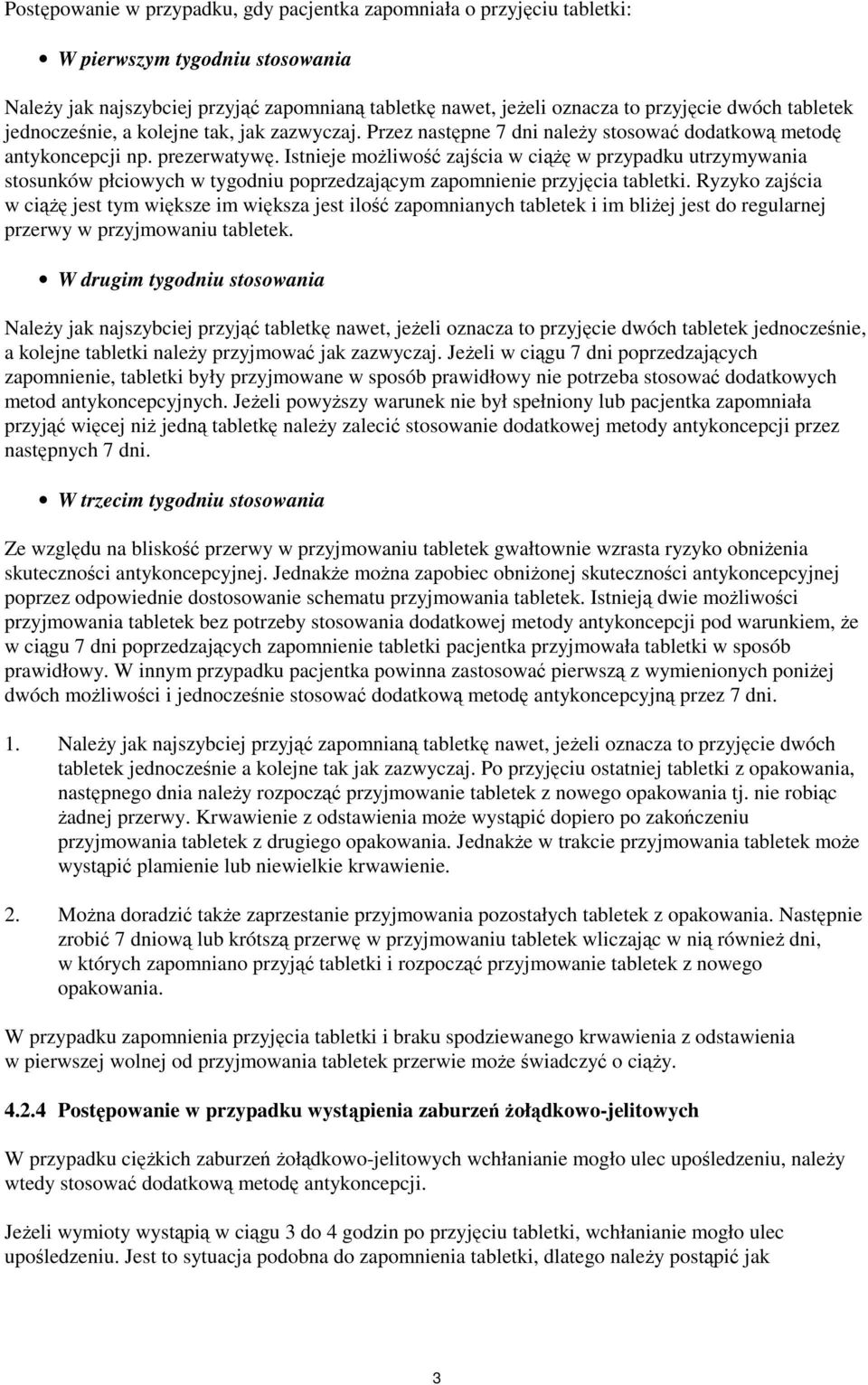 Istnieje możliwość zajścia w ciążę w przypadku utrzymywania stosunków płciowych w tygodniu poprzedzającym zapomnienie przyjęcia tabletki.