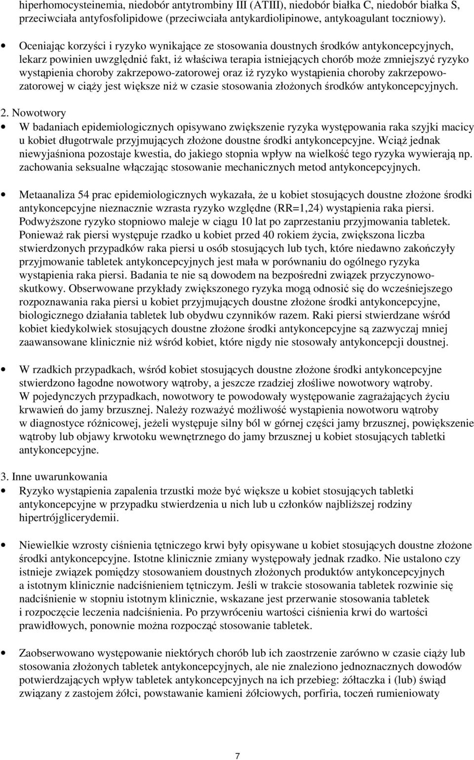 choroby zakrzepowo-zatorowej oraz iż ryzyko wystąpienia choroby zakrzepowozatorowej w ciąży jest większe niż w czasie stosowania złożonych środków antykoncepcyjnych. 2.