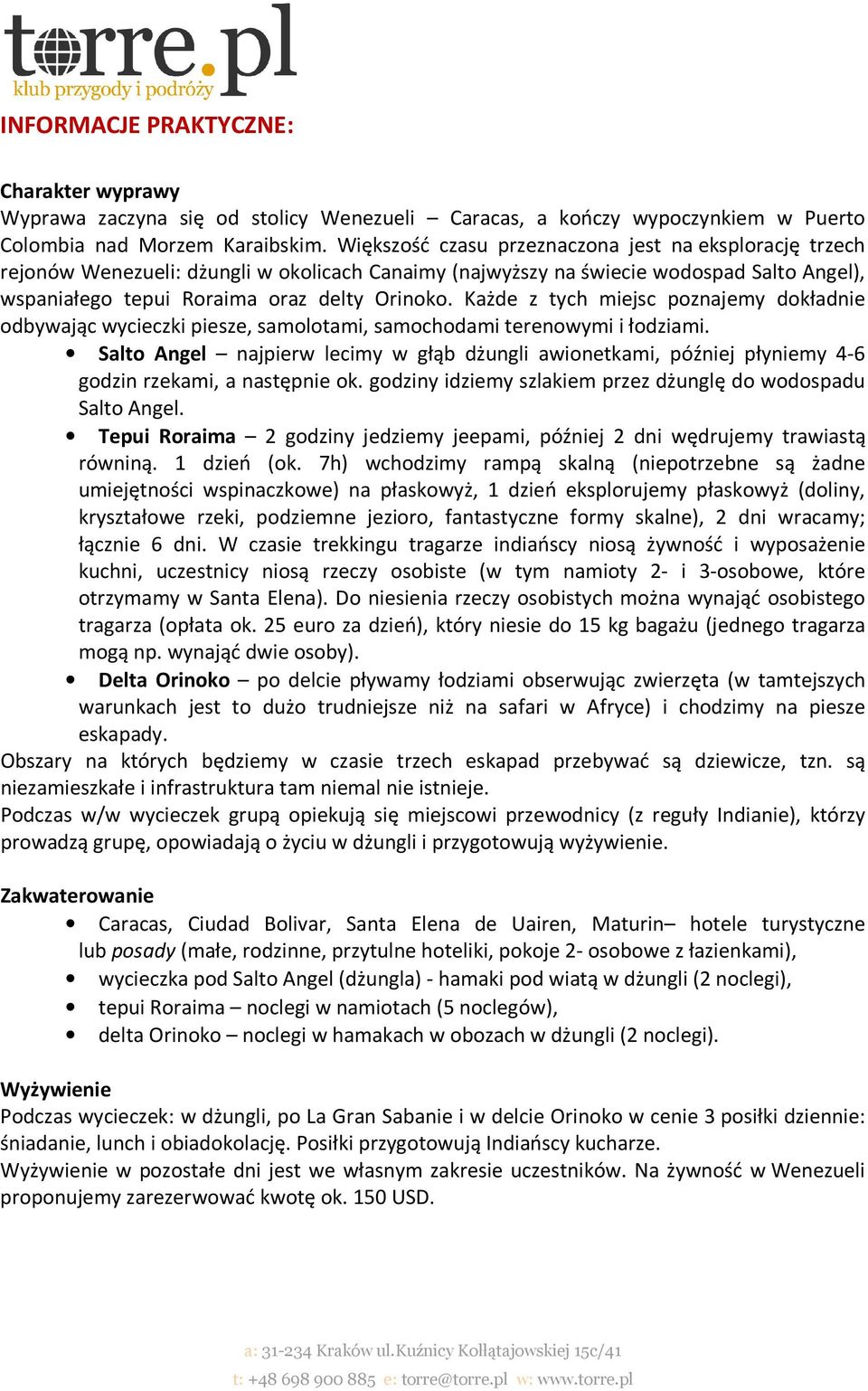 Każde z tych miejsc poznajemy dokładnie odbywając wycieczki piesze, samolotami, samochodami terenowymi i łodziami.