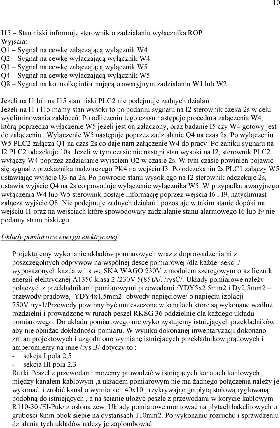 Jeżeli na I1 i I15 mamy stan wysoki to po podaniu sygnału na I2 sterownik czeka 2s w celu wyeliminowania zakłóceń.