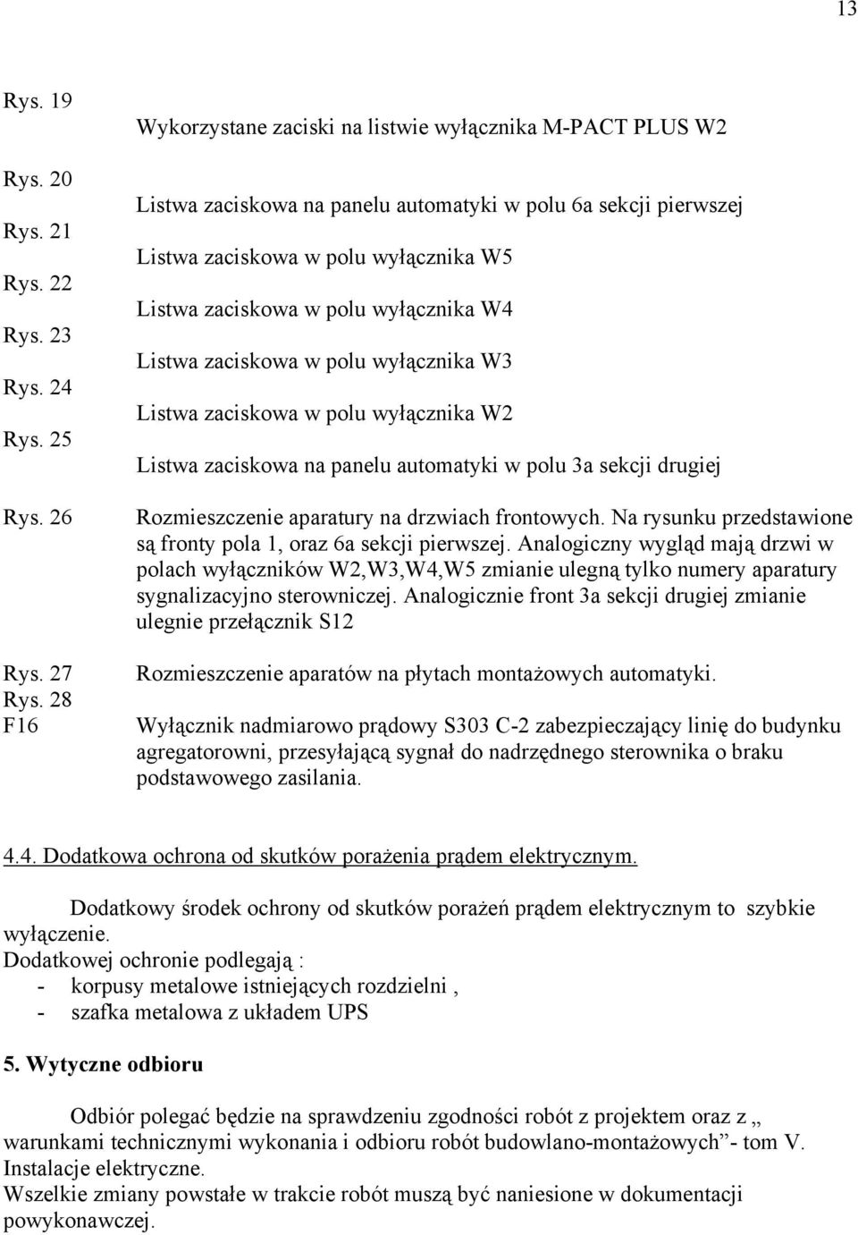 wyłącznika W4 Listwa zaciskowa w polu wyłącznika W3 Listwa zaciskowa w polu wyłącznika W2 Listwa zaciskowa na panelu automatyki w polu 3a sekcji drugiej Rozmieszczenie aparatury na drzwiach