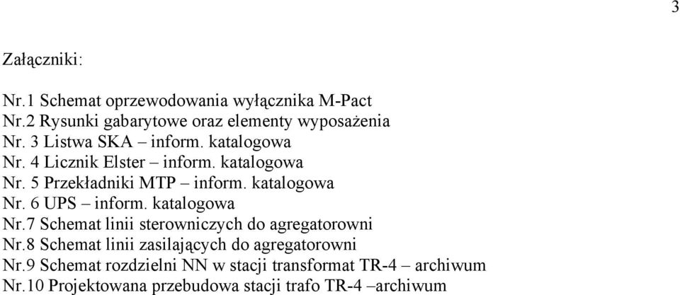 katalogowa Nr.7 Schemat linii sterowniczych do agregatorowni Nr.8 Schemat linii zasilających do agregatorowni Nr.