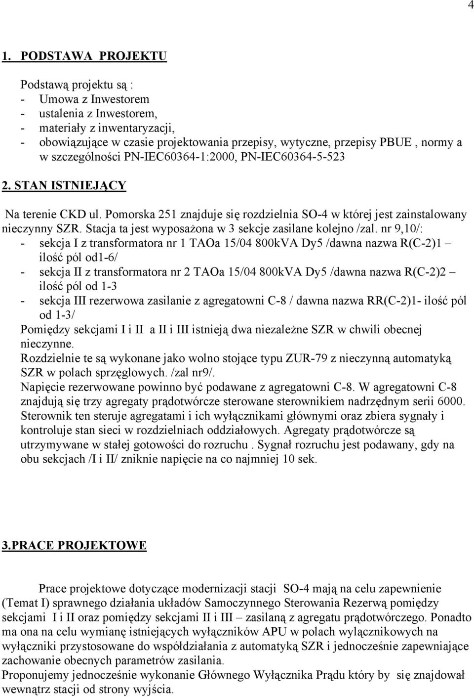 Stacja ta jest wyposażona w 3 sekcje zasilane kolejno /zal.