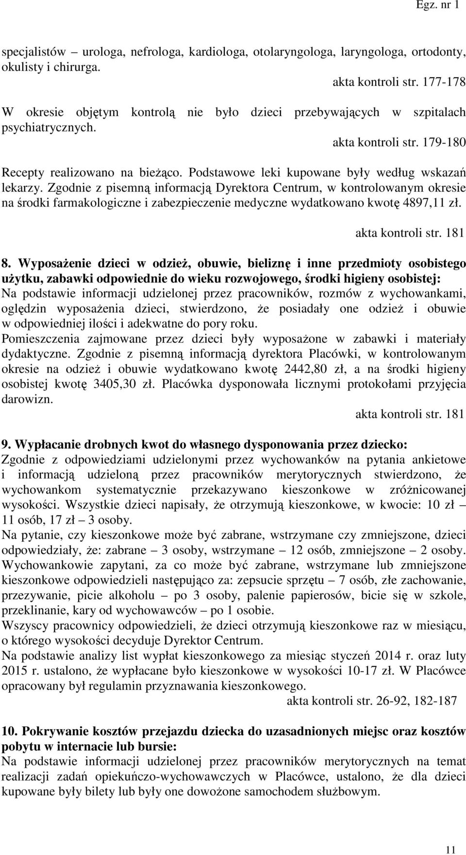 Podstawowe leki kupowane były według wskazań lekarzy.