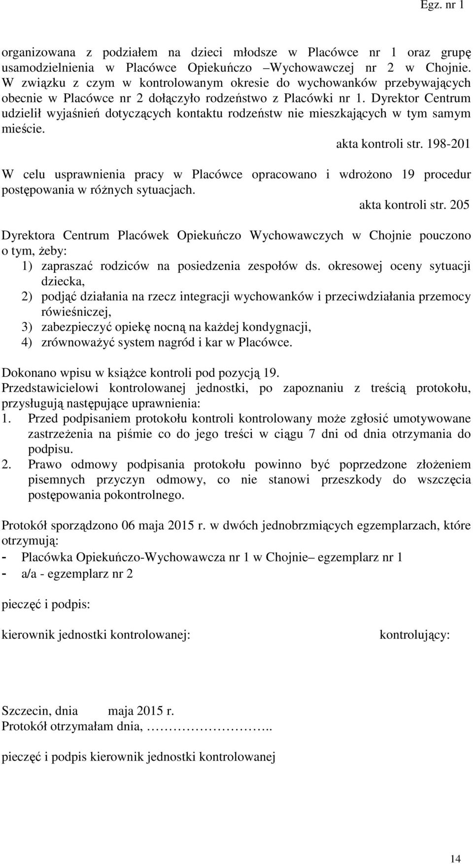 Dyrektor Centrum udzielił wyjaśnień dotyczących kontaktu rodzeństw nie mieszkających w tym samym mieście. akta kontroli str.