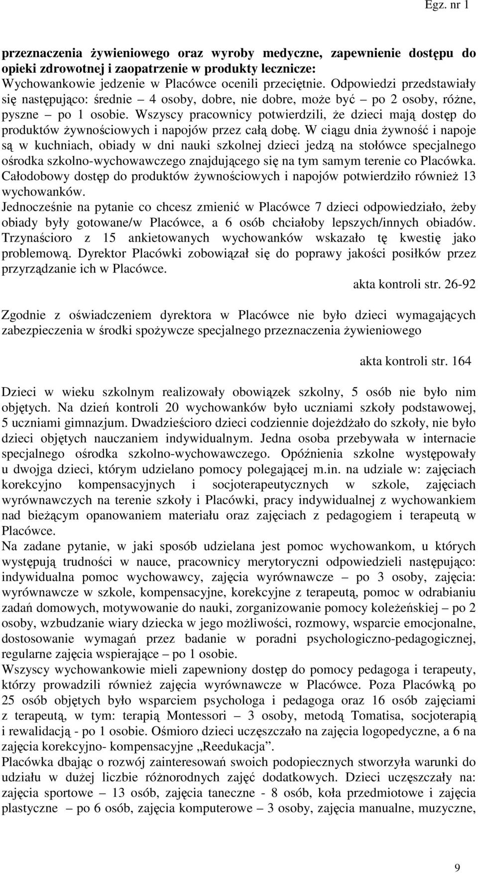 Wszyscy pracownicy potwierdzili, że dzieci mają dostęp do produktów żywnościowych i napojów przez całą dobę.